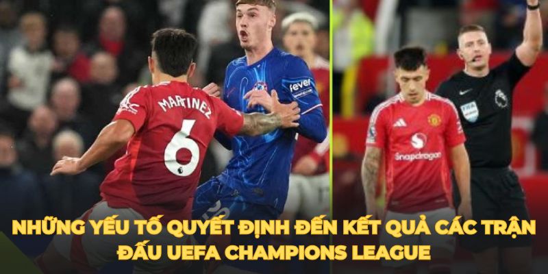 Những yếu tố quyết định đến kết quả các trận đấu UEFA Champions League